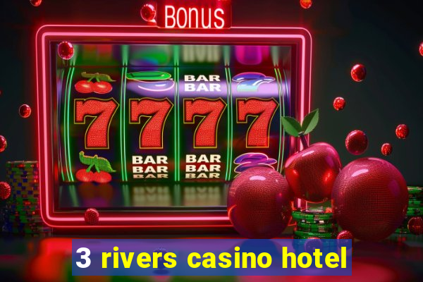 3 rivers casino hotel