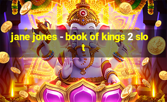 jane jones - book of kings 2 slot