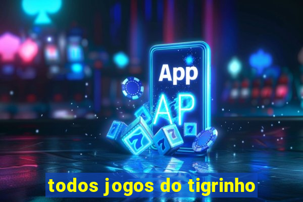 todos jogos do tigrinho