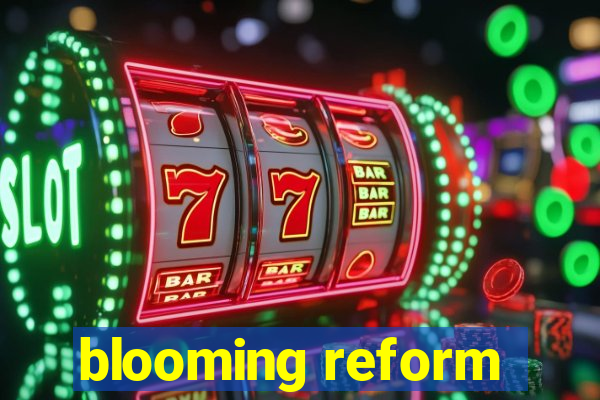 blooming reform