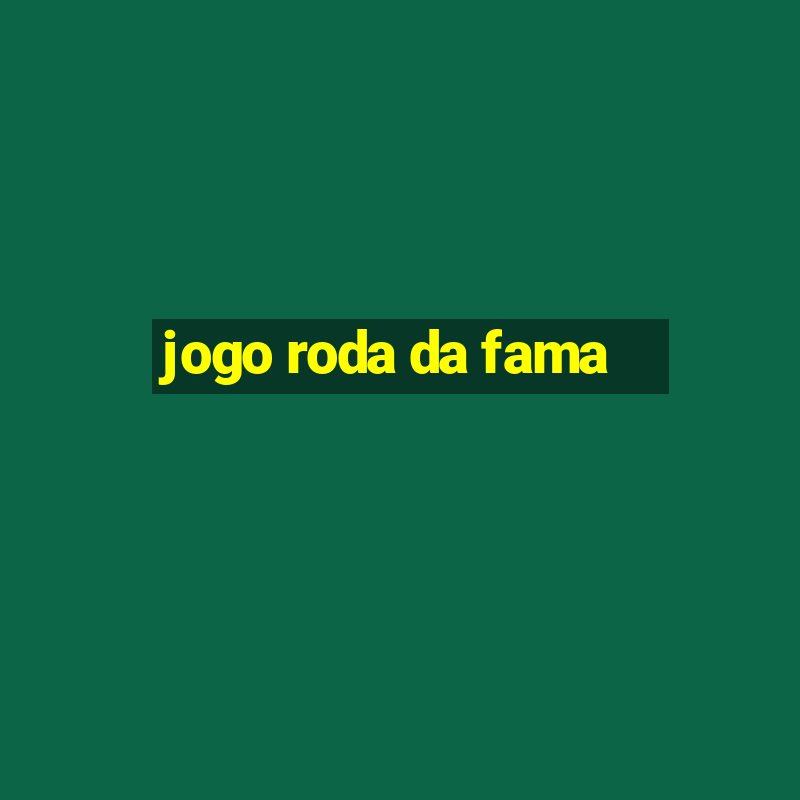 jogo roda da fama