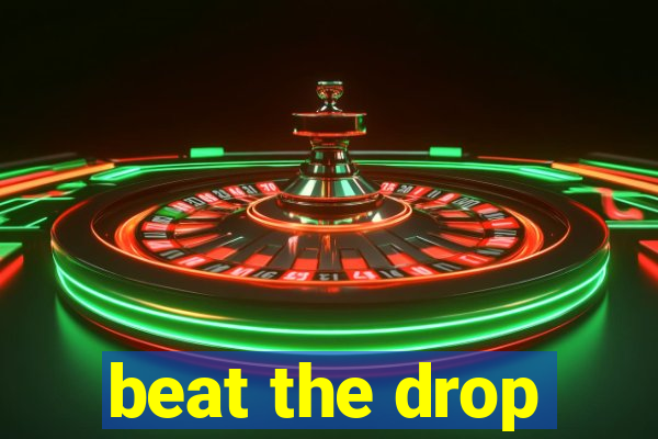 beat the drop