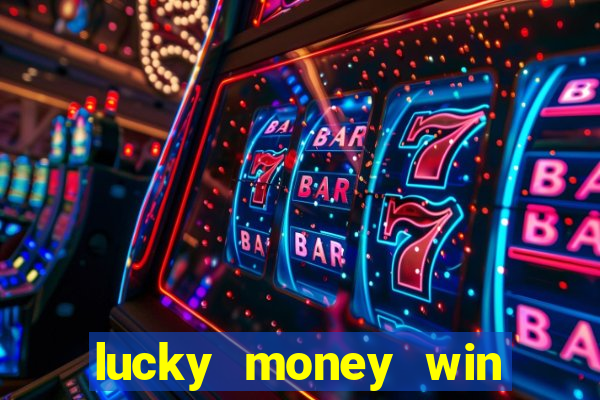 lucky money win real money