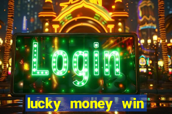 lucky money win real money