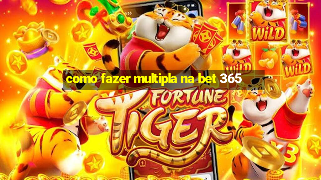 como fazer multipla na bet 365