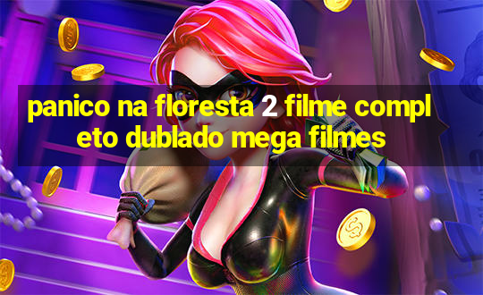 panico na floresta 2 filme completo dublado mega filmes