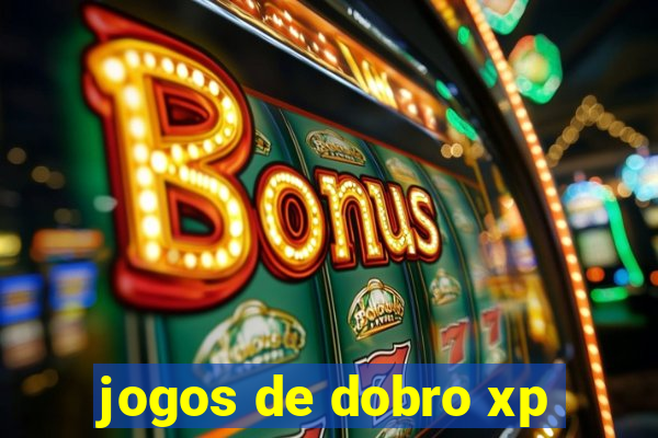 jogos de dobro xp