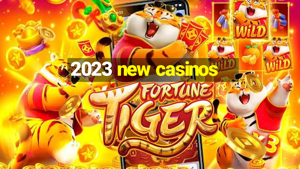 2023 new casinos