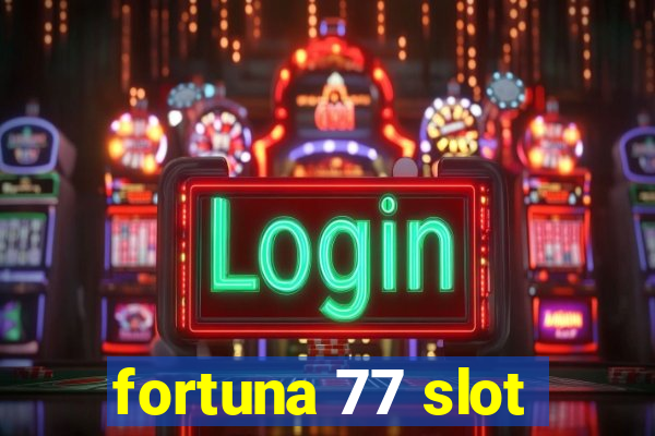 fortuna 77 slot