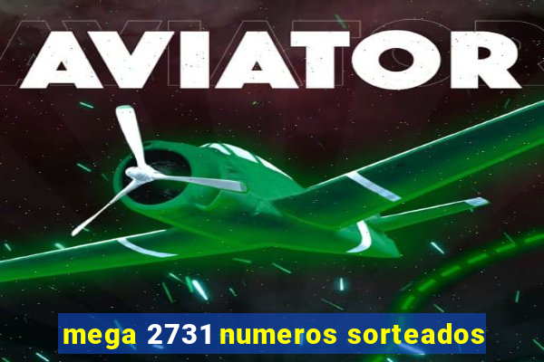 mega 2731 numeros sorteados