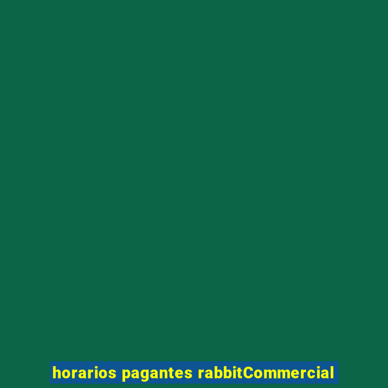 horarios pagantes rabbitCommercial