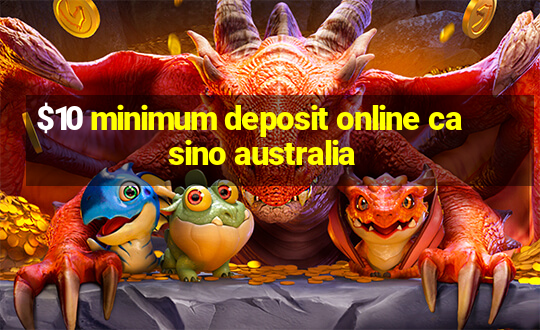 $10 minimum deposit online casino australia