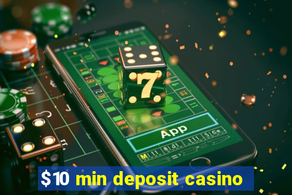 $10 min deposit casino