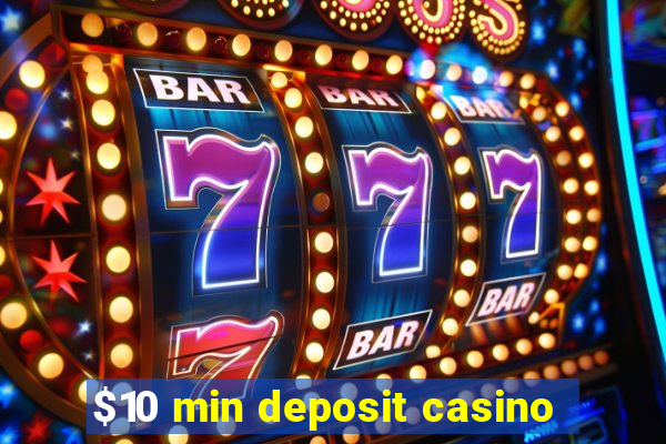 $10 min deposit casino