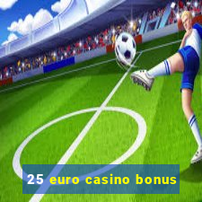 25 euro casino bonus