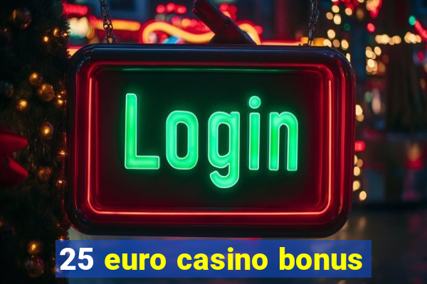 25 euro casino bonus