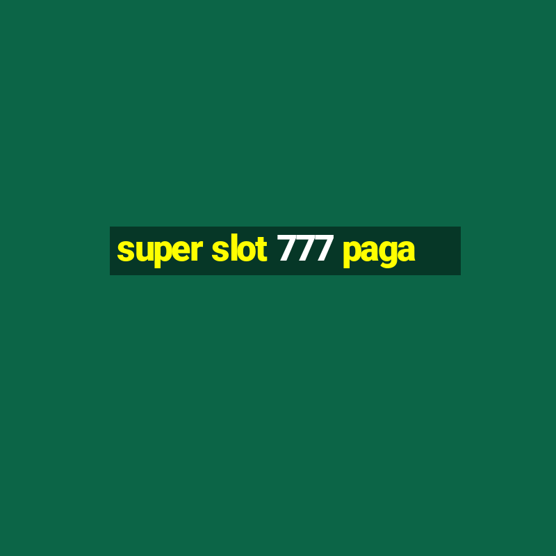 super slot 777 paga