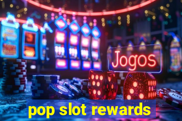 pop slot rewards