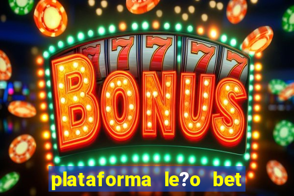 plataforma le?o bet é confiável