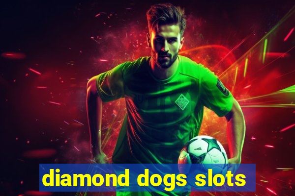 diamond dogs slots