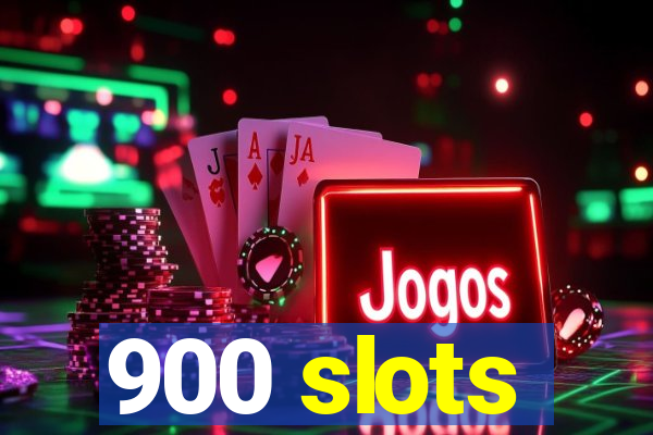 900 slots