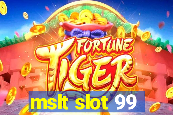 mslt slot 99