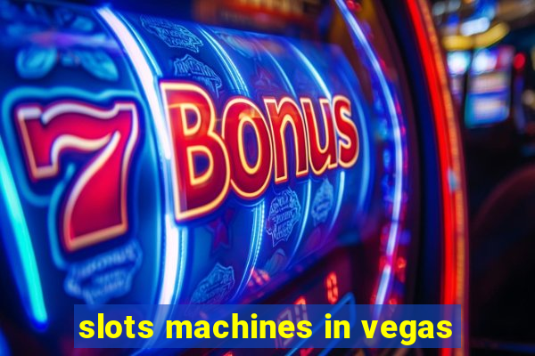 slots machines in vegas