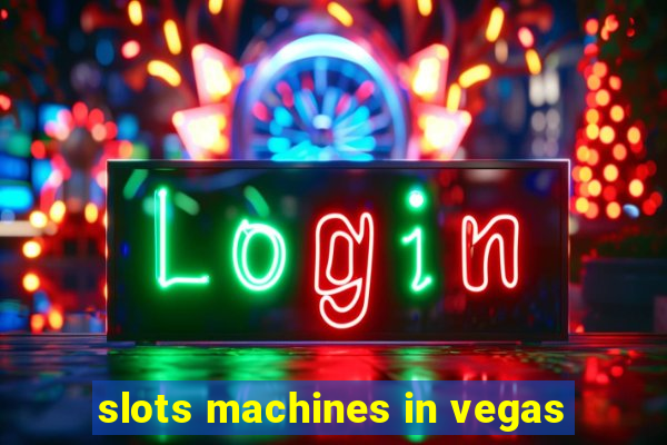 slots machines in vegas