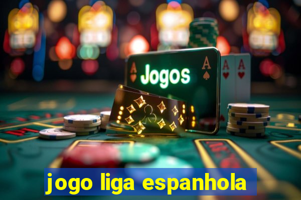 jogo liga espanhola