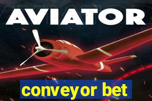 conveyor bet