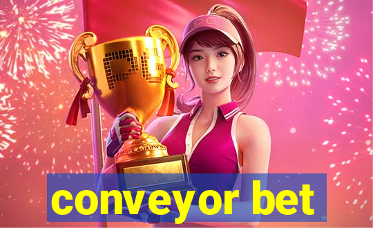 conveyor bet