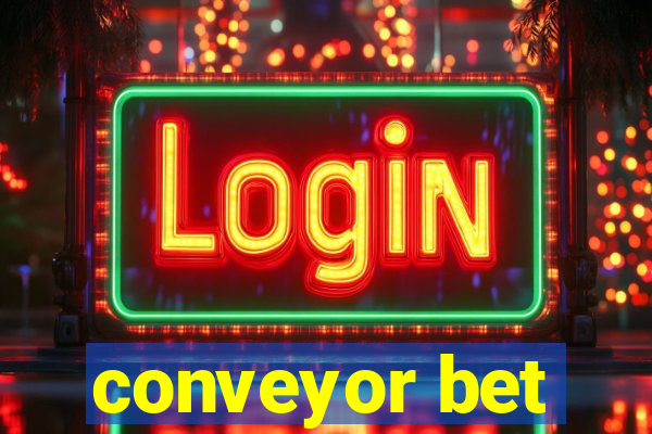 conveyor bet