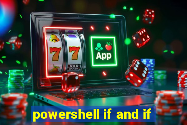 powershell if and if