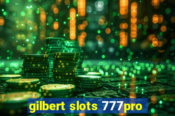 gilbert slots 777pro