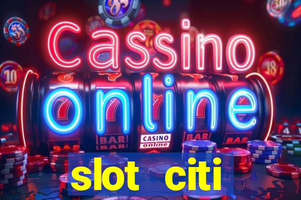 slot citi бонусы за регистрацию киев