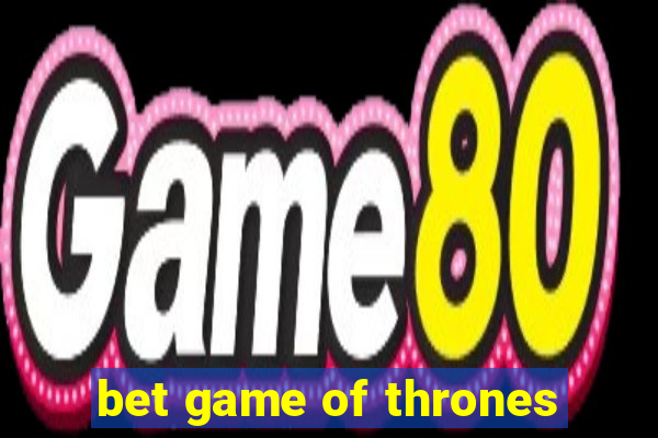 bet game of thrones