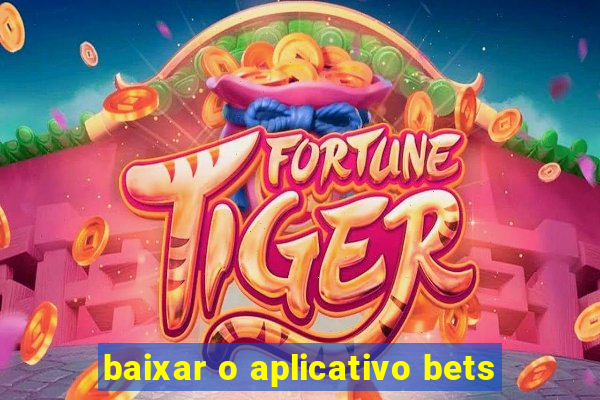 baixar o aplicativo bets