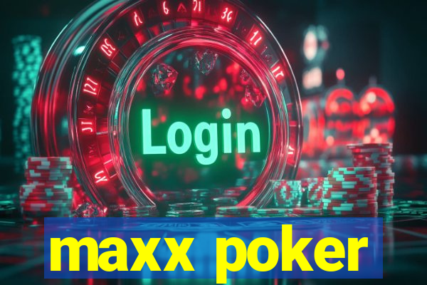 maxx poker