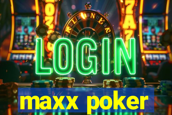 maxx poker