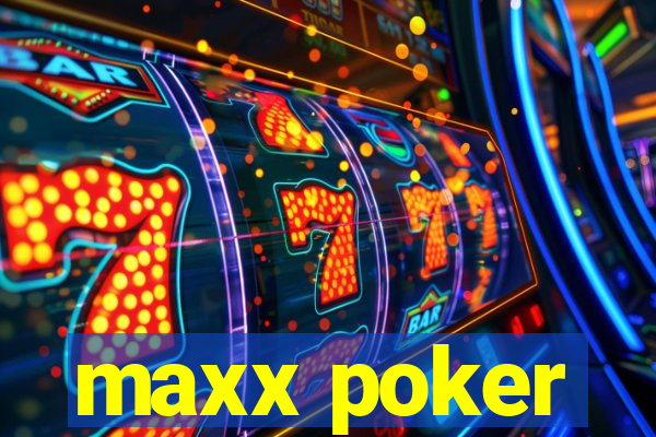 maxx poker