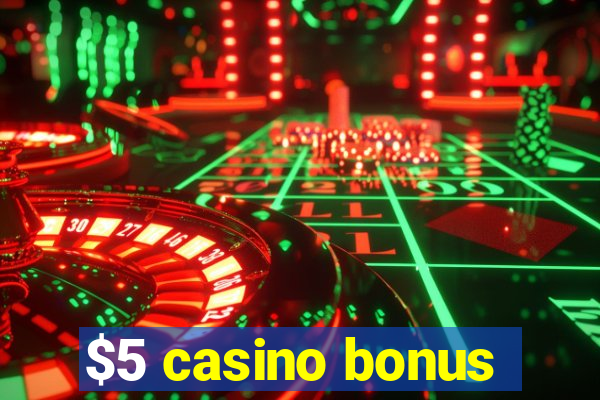 $5 casino bonus