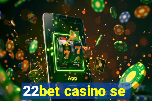 22bet casino se