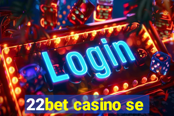 22bet casino se