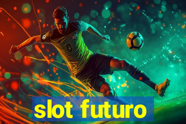 slot futuro