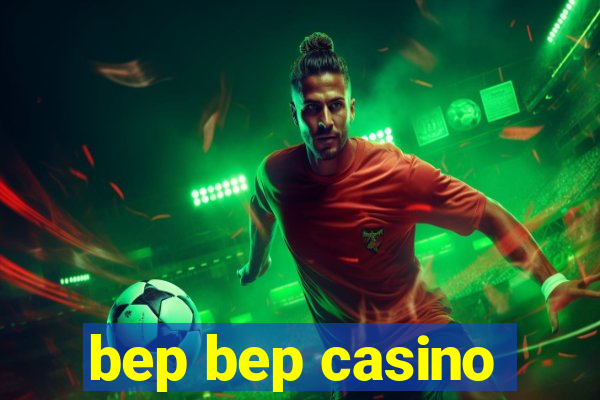 bep bep casino