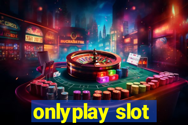 onlyplay slot