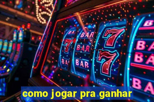 como jogar pra ganhar