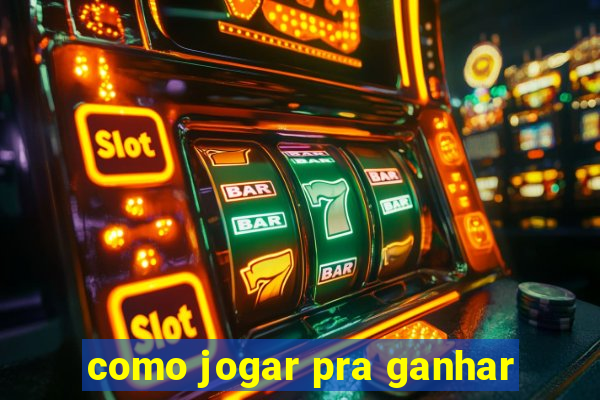 como jogar pra ganhar