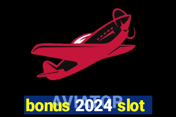 bonus 2024 slot