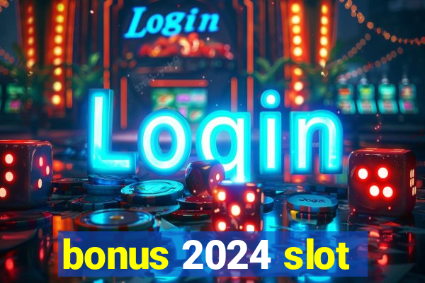 bonus 2024 slot